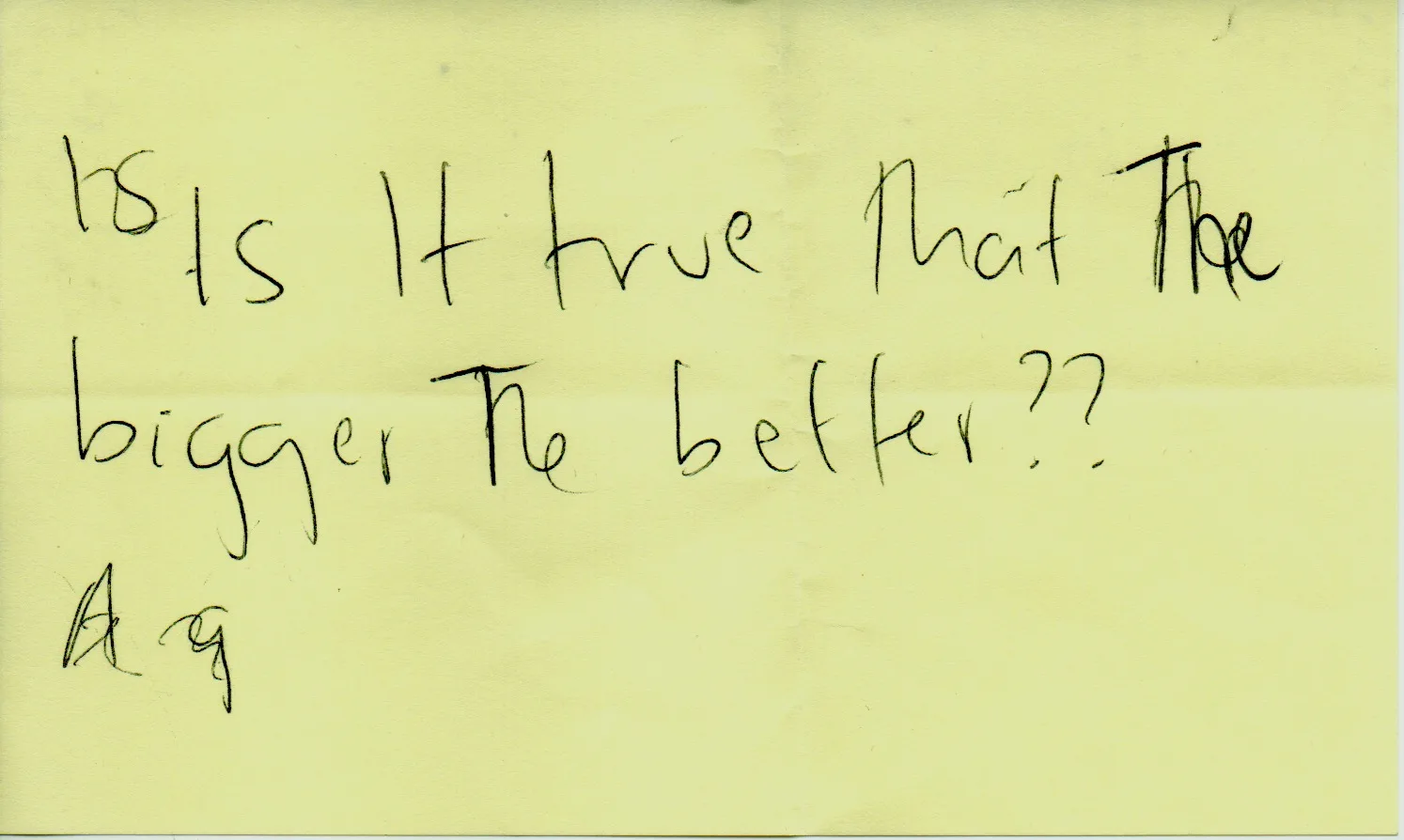 Handwritten question: Is it true that the bigger the better?