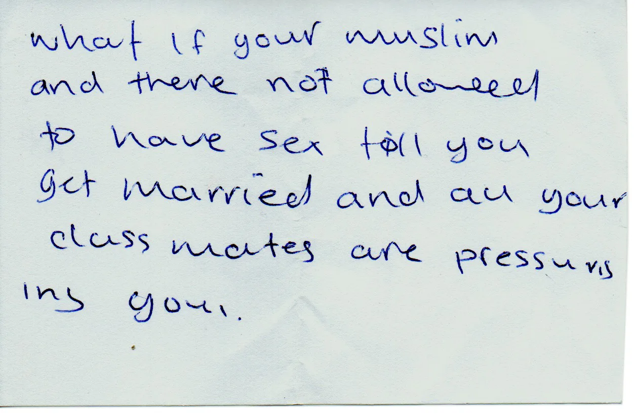 Handwritten question: What if you're muslim and not allowed to have sex till you get married and all your classmates are pressuring you?